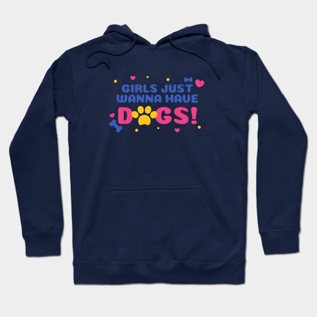 Girls Just Wanna Have Dogs Hoodie by stephanieduck